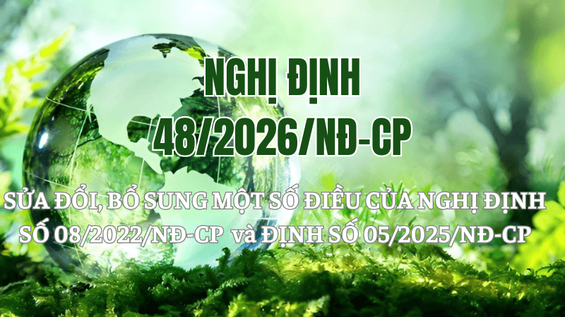 NGHỊ ĐỊNH 48/2026/NĐ-CP CẬP NHẬT QUY ĐỊNH MỚI VỀ MÔI TRƯỜNG 7 Nghị định 48-2026-NĐ-CP